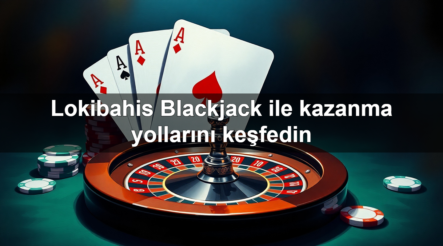 lokibahis blackjack ile kazanma yollar n ke fedin 1779749477126