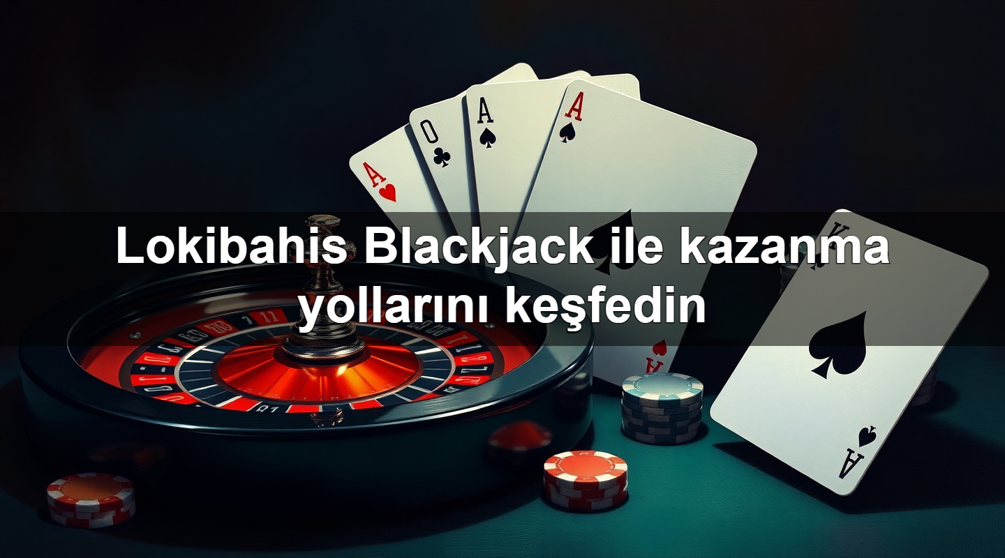 lokibahis blackjack ile kazanma yollar n ke fedin 1779749505478