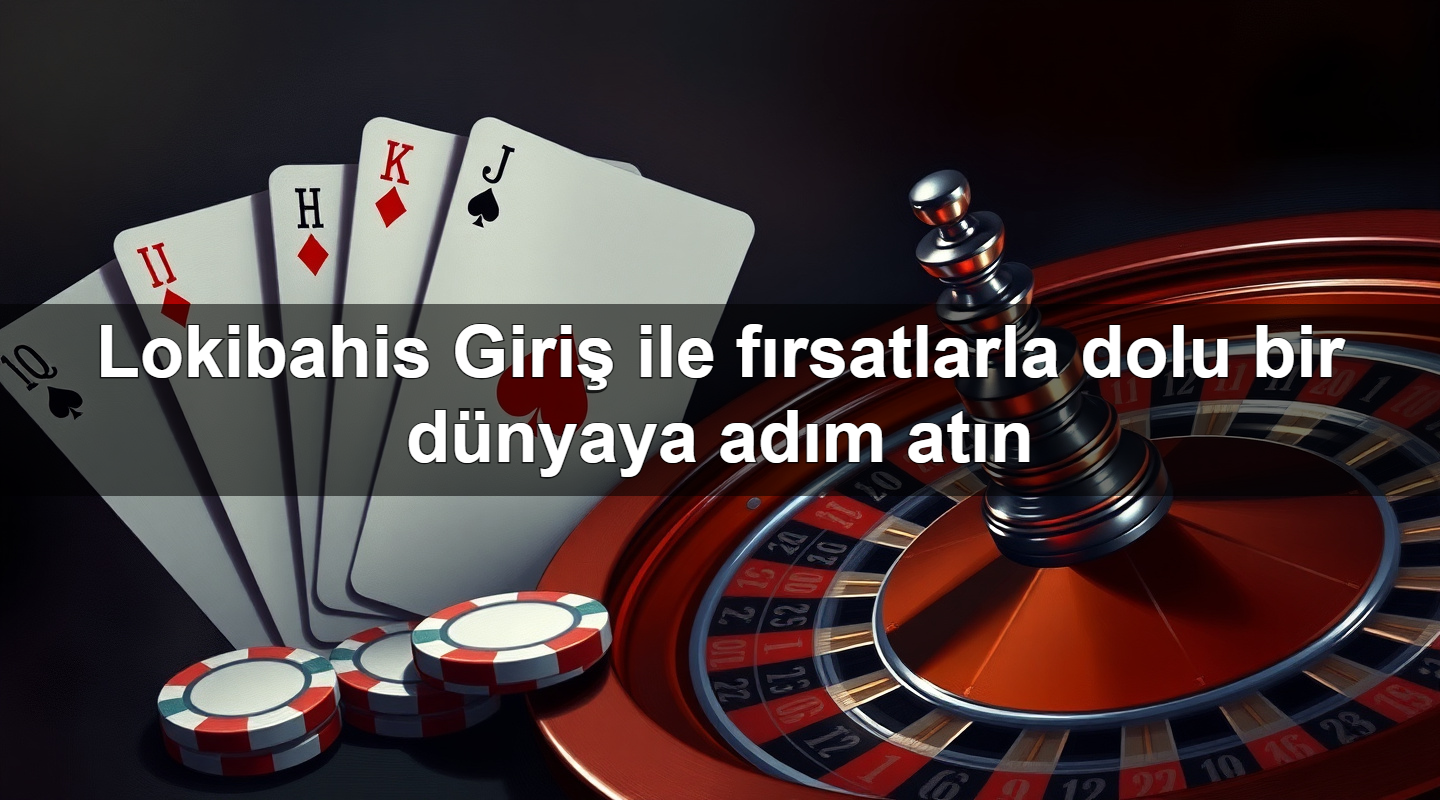 lokibahis giri ile f rsatlarla dolu bir d nyaya ad m at n 1779749408514